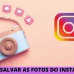 Aprenda como baixar e salvar suas fotos do Instagram